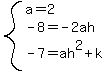 system%28a=2%2C-8=-2ah%2C-7=ah%5E2%2Bk%29
