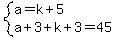system%28a=k%2B5%2Ca%2B3%2Bk%2B3=45%29