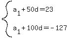 system%28a%5B1%5D%2B50d=23%2C+a%5B1%5D%2B100d=-127%29