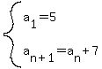 system%28a%5B1%5D+=+5%2Ca%5Bn%2B1%5D+=+a%5Bn%5D+%2B+7%29