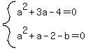 system%28a%5E2%2B3a-4=0%2Ca%5E2%2Ba-2-b=0%29