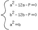 system%28a%5E2-12a-P=0%2Cb%5E2-12b-P=0%2Ca%5E2=b%29