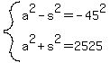 system%28a%5E2-s%5E2=-45%5E2%2Ca%5E2%2Bs%5E2=2525%29