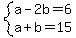 system%28a-2b=6%2Ca%2Bb=15%29