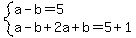 system%28a-b=5%2Ca-b%2B2a%2Bb=5%2B1%29