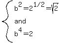 system%28b%5E2=2%5E%221%2F2%22=sqrt%282%29%2C%22and%22%2Cb%5E4=2%29