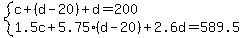system%28c%2B%28d-20%29%2Bd=200%2C1.5c%2B5.75%28d-20%29%2B2.6d=589.5%29