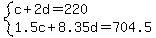 system%28c%2B2d=220%2C1.5c%2B8.35d=704.5%29