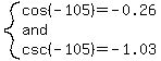 system%28cos%28-105%29=-0.26%2Cand%2Ccsc%28-105%29=-1.03%29