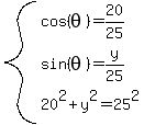 system%28cos%28theta%29=20%2F25%2Csin%28theta%29=y%2F25%2C+20%5E2%2By%5E2=25%5E2%29