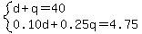system%28d%2Bq=40%2C0.10d%2B0.25q=4.75%29