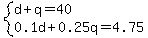system%28d%2Bq=40%2C0.1d%2B0.25q=4.75%29