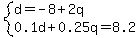 system%28d=-8%2B2q%2C0.1d%2B0.25q=8.2%29