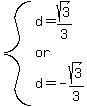 system%28d=sqrt%283%29%2F3%2Cor%2Cd=-sqrt%283%29%2F3%29