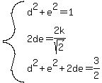 system%28d%5E2%2Be%5E2=1%2C2de=2k%2Fsqrt%282%29%2Cd%5E2%2Be%5E2%2B2de=3%2F2%29