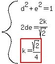 system%28d%5E2%2Be%5E2=1%2C2de=2k%2Fsqrt%282%29%2Chighlight%28k=sqrt%282%29%2F4%29%29