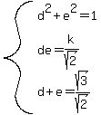 system%28d%5E2%2Be%5E2=1%2Cde=k%2Fsqrt%282%29%2Cd%2Be=sqrt%283%29%2Fsqrt%282%29%29
