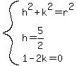 system%28h%5E2%2Bk%5E2=r%5E2%2Ch=5%2F2%2C1-2k=0%29