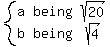 system%28matrix%282%2C3%2C+a%2C+being%2C+sqrt%2820%29%2C+b%2C+being%2C+sqrt%284%29%29%29