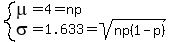system%28mu=4=np%2Csigma=1.633=sqrt%28np%281-p%29%29%29