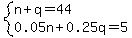 system%28n%2Bq=44%2C0.05n%2B0.25q=5%29