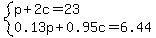 system%28p%2B2c=23%2C0.13p%2B0.95c=6.44%29
