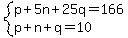 system%28p%2B5n%2B25q=166%2Cp%2Bn%2Bq=10%29