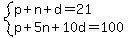 system%28p%2Bn%2Bd=21%2Cp%2B5n%2B10d=100%29