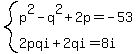 system%28p%5E2-q%5E2%2B2p=-53%2C2pqi%2B2qi=8i%29