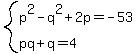 system%28p%5E2-q%5E2%2B2p=-53%2Cpq%2Bq=4%29
