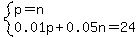 system%28p+=+n%2C0.01p+%2B+0.05n+=+24%29