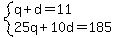 system%28q%2Bd=11%2C25q%2B10d=185%29