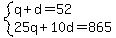 system%28q%2Bd=52%2C25q%2B10d=865%29