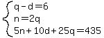 system%28q-d=6%2Cn=2q%2C5n%2B10d%2B25q=435%29