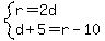 system%28r=2d%2Cd%2B5=r-10%29