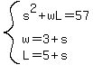 system%28s%5E2%2BwL=57%2C+w=3%2Bs%2CL=5%2Bs%29