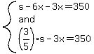 system%28s-6x-3x=350%2Cand%2C%283%2F5%29s-3x=350%29