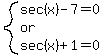 system%28sec%28x%29-7=0%2C%22or%22%2Csec%28x%29%2B1=0%29