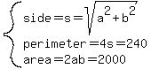 system%28side=s=sqrt%28a%5E2%2Bb%5E2%29%2Cperimeter=4s=240%2Carea=2ab=2000%29