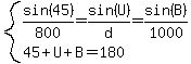 system%28sin%2845%29%2F800=sin%28U%29%2Fd=sin%28B%29%2F1000%2C45%2BU%2BB=180%29