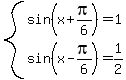 system%28sin%28x%2Bpi%2F6%29=1%2Csin%28x-pi%2F6%29=1%2F2%29