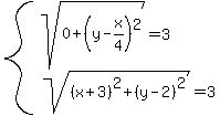 system%28sqrt%280%2B%28y-x%2F4%29%5E2%29=3%2Csqrt%28%28x%2B3%29%5E2%2B%28y-2%29%5E2%29=3%29