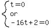 system%28t=0%2C%22or%22%2C-16t%2B2=0%29
