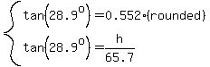 system%28tan%2828.9%5Eo%29=0.552%28rounded%29%2Ctan%2828.9%5Eo%29=h%2F65.7%29