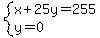 system%28x%2B25y=255%2Cy=0%29