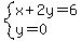 system%28x%2B2y=6%2Cy=0%29