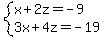 system%28x%2B2z=-9%2C3x%2B4z=-19%29