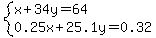 system%28x%2B34y=64%2C0.25x%2B25.1y=0.32%29