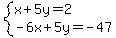 system%28x%2B5y=2%2C-6x%2B5y=-47%29