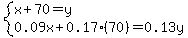 system%28x%2B70=y%2C0.09x%2B0.17%2870%29=0.13y%29
